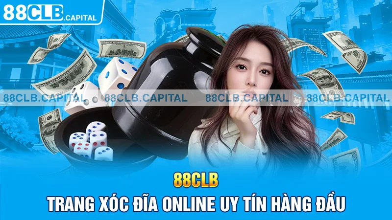 88CLB - Trang xóc đĩa online uy tín hàng đầu