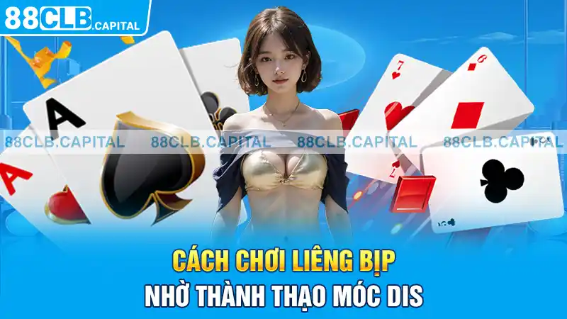 Cách chơi liêng bịp nhờ thành thạo Móc dis