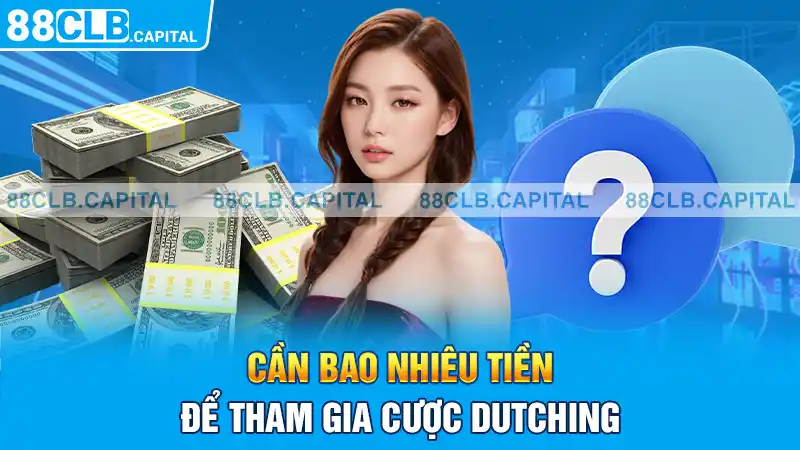 Cần bao nhiêu tiền để tham gia cược Dutching