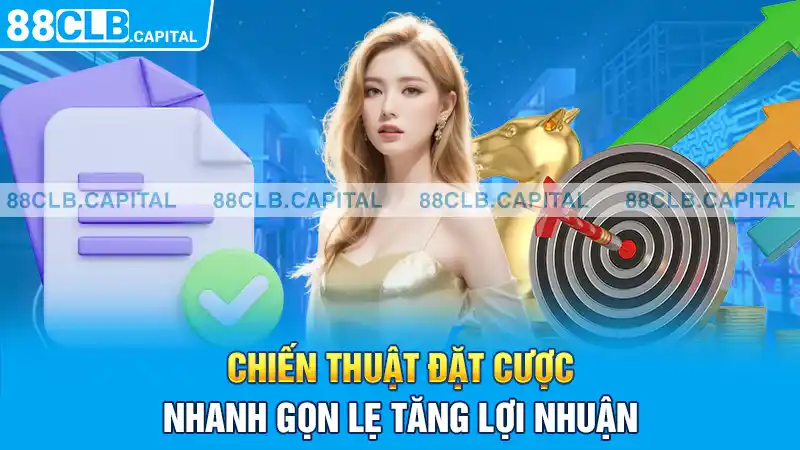 Chiến thuật đặt cược nhanh gọn lẹ tăng lợi nhuận