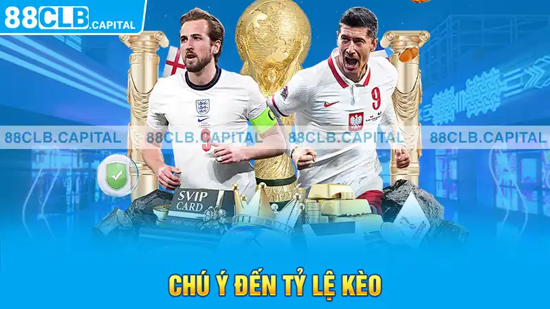 Chú ý đến tỷ lệ kèo