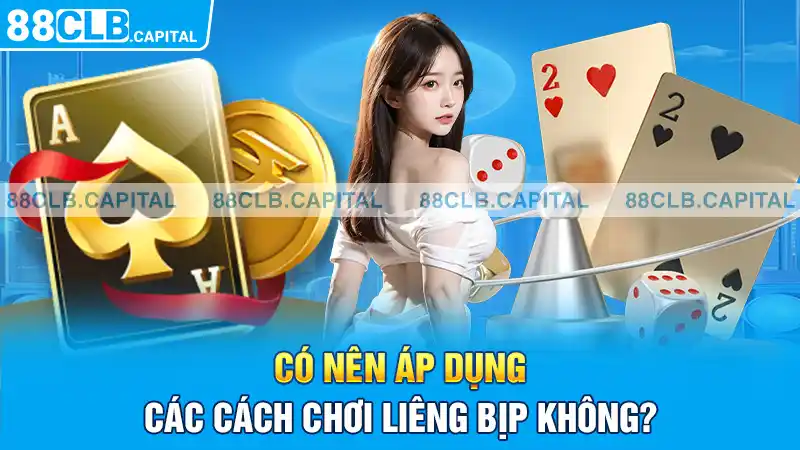 Có nên áp dụng các cách chơi liêng bịp không?