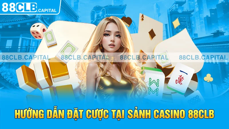 Hướng dẫn đặt cược tại sảnh Casino 88CLB