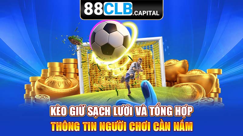 Kèo Giữ Sạch Lưới Và Tổng Hợp Thông Tin Người Chơi Cần Nắm