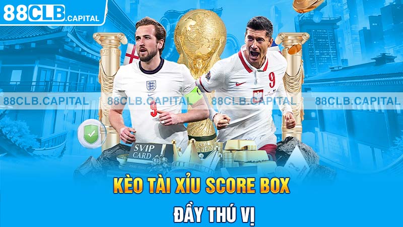 Kèo tài xỉu Score Box đầy thú vị