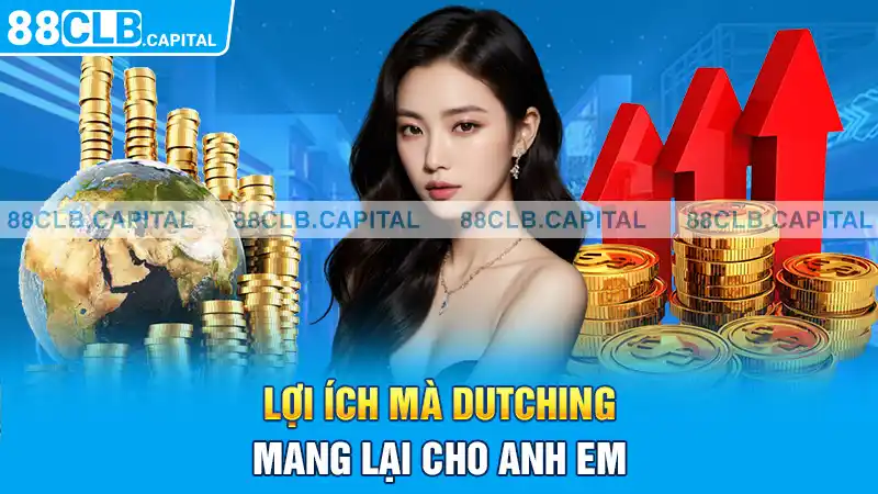 Lợi ích mà Dutching mang lại cho anh em