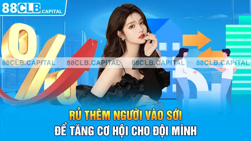 Rủ thêm người vào sới để tăng cơ hội cho đội mình