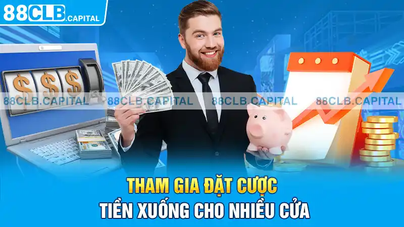 Tham gia đặt cược tiền xuống cho nhiều cửa