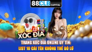 Trang Xóc Đĩa Online Uy Tín: List 10 Cái Tên Không Thể Bỏ Lỡ