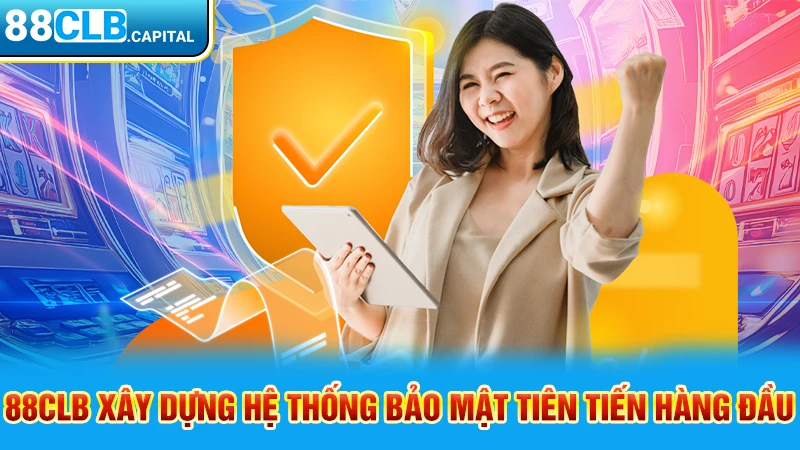 88CLB xây dựng hệ thống bảo mật tiên tiến hàng đầu