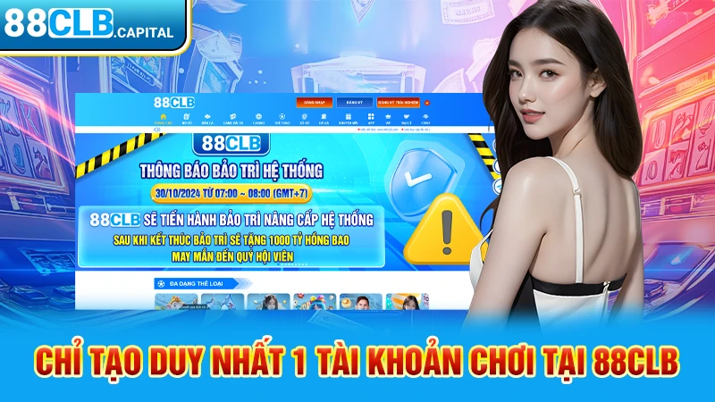 Chỉ tạo duy nhất 1 tài khoản chơi tại 88CLB