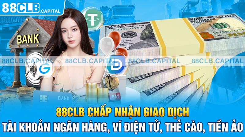 88CLB chấp nhận giao dịch ài khoản ngân hàng, ví điện tử, thẻ cào, tiền ảo,...