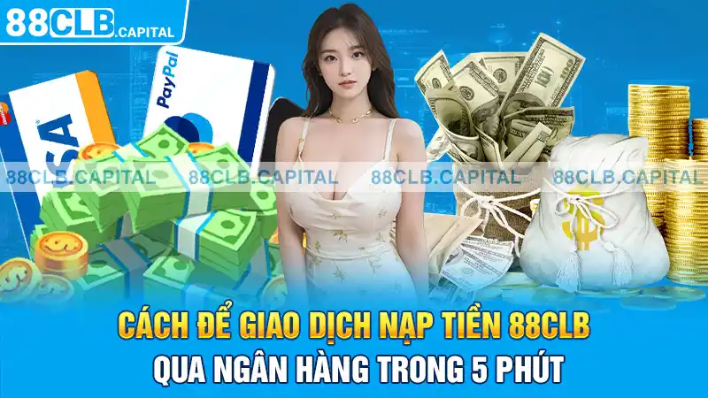 Cách để giao dịch nạp tiền 88CLB qua ngân hàng trong 5 phút