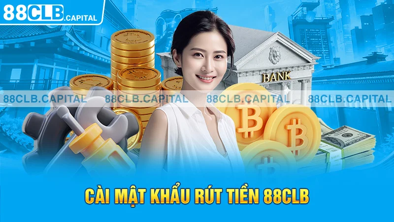 Cài mật khẩu rút tiền 88CLB