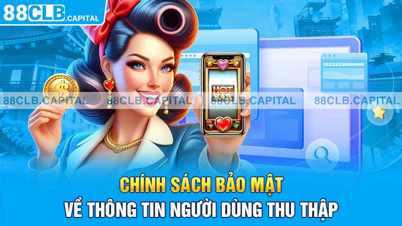 Chính sách bảo mật về thông tin người dùng thu thập