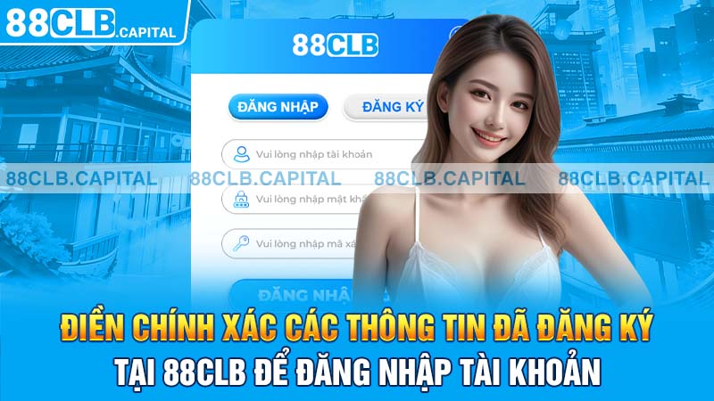 Điền chính xác các thông tin đã đăng ký tại 88CLB để đăng nhập tài khoản