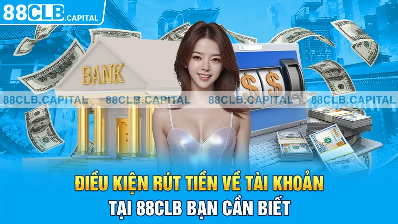 Điều kiện rút tiền về tài khoản bạn cần biết