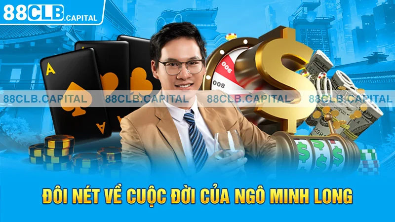 Đôi nét về cuộc đời của Ngô Minh Long