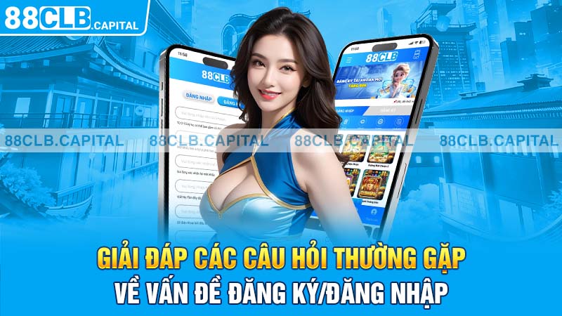 Giải đáp các câu hỏi thường gặp về vấn đề đăng ký/đăng nhập