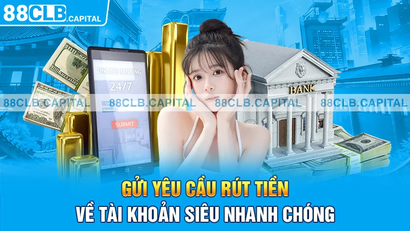 Gửi yêu cầu rút tiền về tài khoản siêu nhanh chóng