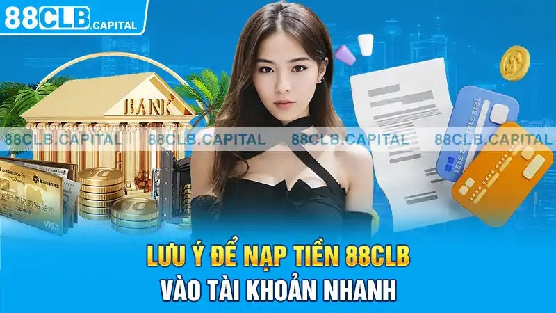 Lưu ý để nạp tiền 88CLB vào tài khoản nhanh