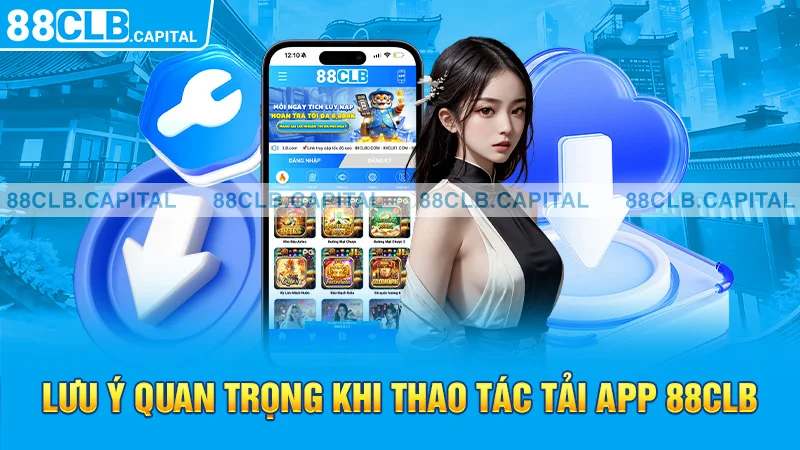 Lưu ý quan trọng khi thao tác tải app 88CLB