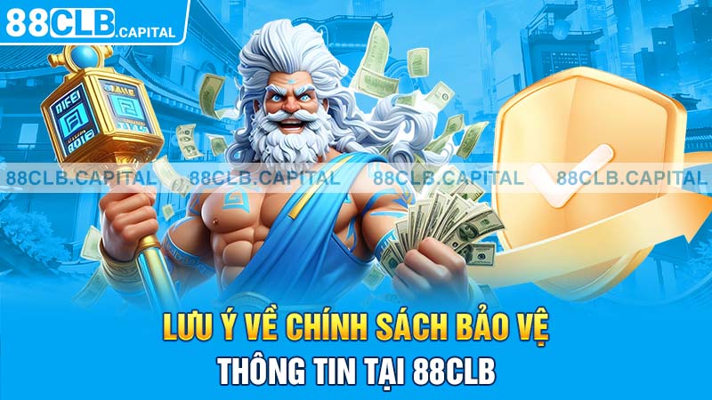 Lưu ý về chính sách bảo vệ thông tin tại 88CLB