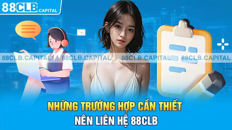 Những trường hợp cần thiết nên liên hệ 88CLB