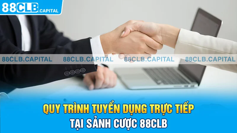 Quy trình tuyển dụng trực tiếp tại sảnh cược 88CLB