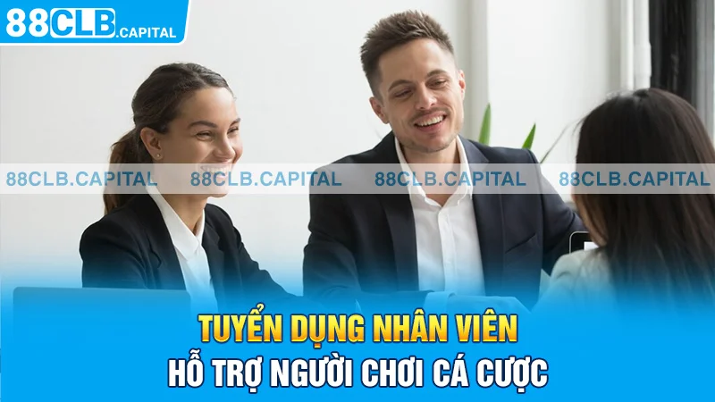 Tuyển dụng nhân viên hỗ trợ người chơi cá cược 